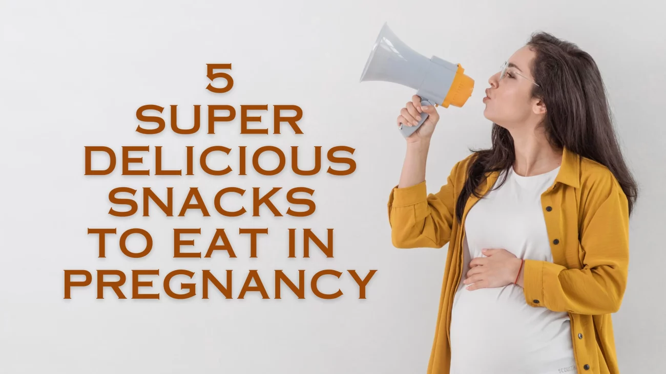 5 super delicious snacks to in pregnancy for pregnancy cravings.